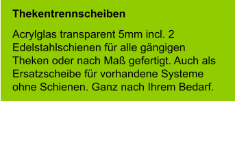 Thekentrennscheiben Acrylglas transparent 5mm incl. 2 Edelstahlschienen für alle gängigen Theken oder nach Maß gefertigt. Auch als Ersatzscheibe für vorhandene Systeme ohne Schienen. Ganz nach Ihrem Bedarf.