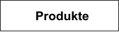 Produkte